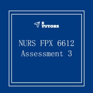 NURS FPX 6612 Assessment 3