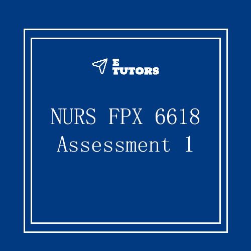 NURS FPX 6618 Assessment 1